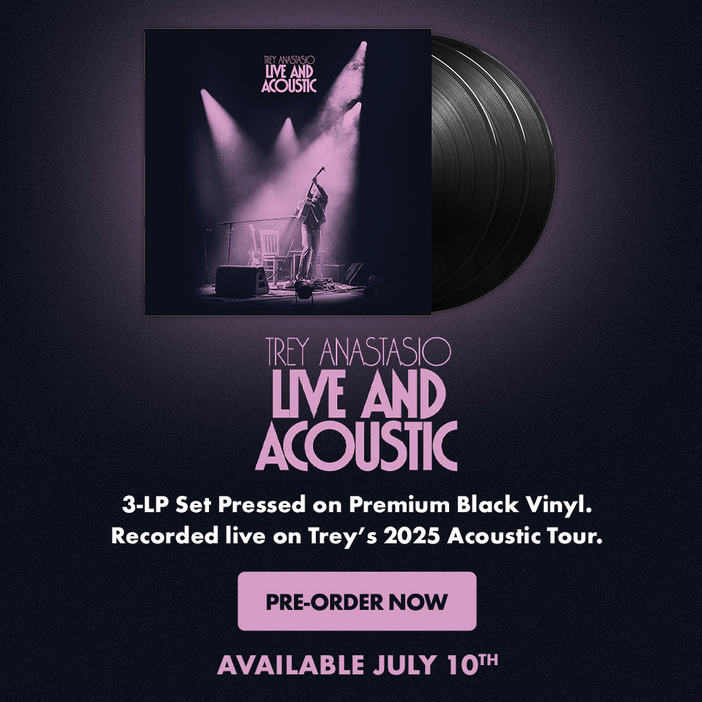 Trey Anastasio - Live and Acoustic - Available July 10. Pre-order now

3-LP Set Pressed on Premium Black Vinyl. Recorded live on Trey's 2025 Acoustic Tour.